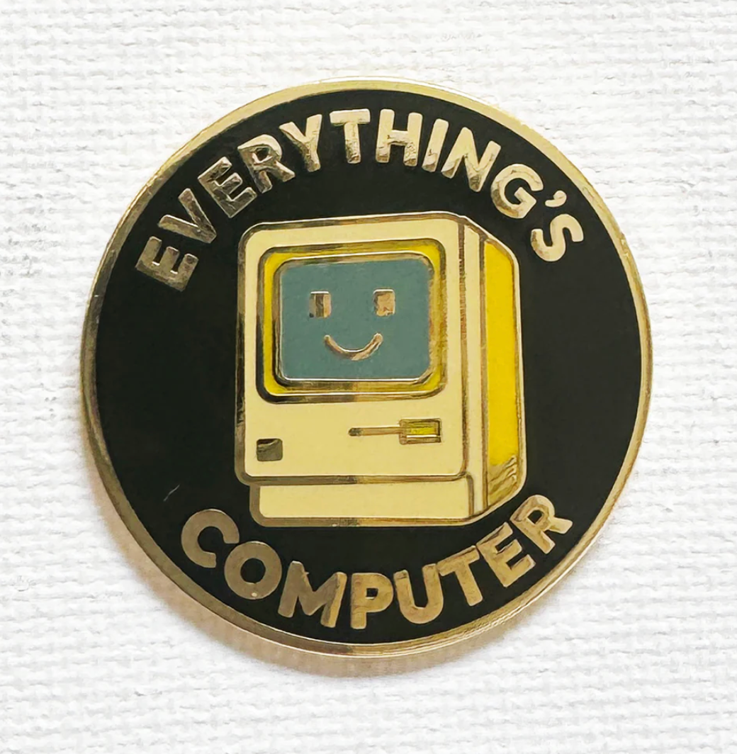Strike Gently Co. "Everything's Computer" Enamel Pin