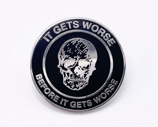Strike Gently Co. "It Gets Worse Before It Gets Worse" Enamel Pin *PRE-ORDER 12/3*