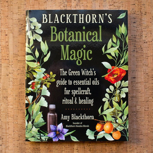Blackthorn's Botanical Magic:  The Green Witch’s Guide